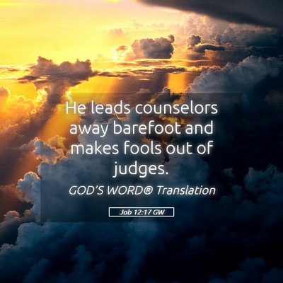 Picture 05 - Job 12:17 GW - He leads counselors away barefoot and makes fools - Bible Verse Picture