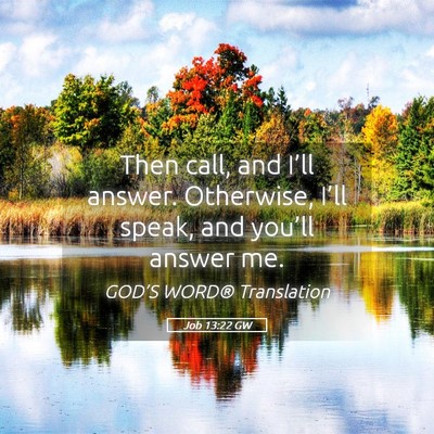 Picture 05 - Job 13:22 GW - Then call, and I’ll answer. Otherwise, I’ll - Bible Verse Picture