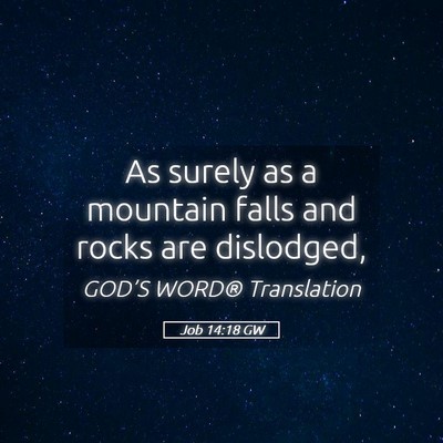Picture 05 - Job 14:18 GW - As surely as a mountain falls and rocks are - Bible Verse Picture