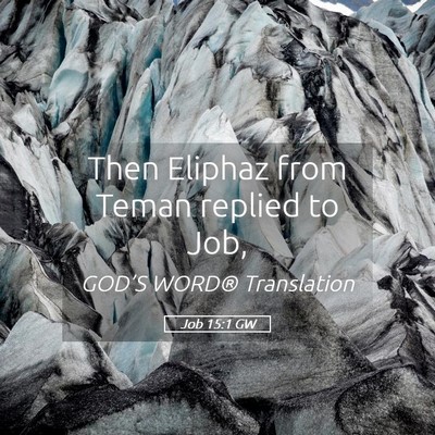 Picture 05 - Job 15:1 GW - Then Eliphaz from Teman replied to - Bible Verse Picture