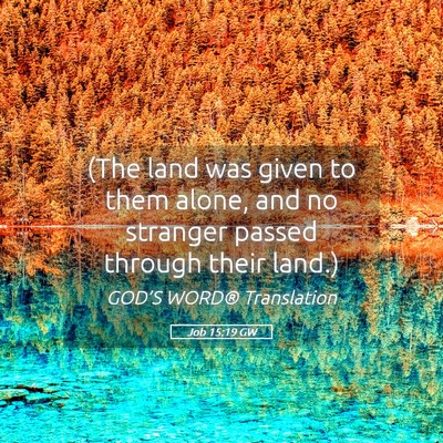Picture 05 - Job 15:19 GW - (The land was given to them alone, and no - Bible Verse Picture