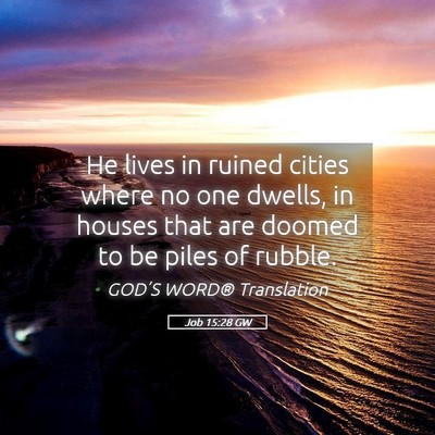 Picture 05 - Job 15:28 GW - He lives in ruined cities where no one dwells, in - Bible Verse Picture