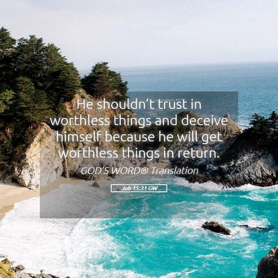Picture 05 - Job 15:31 GW - He shouldn’t trust in worthless things and - Bible Verse Picture