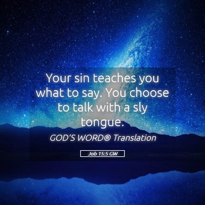 Picture 05 - Job 15:5 GW - Your sin teaches you what to say. You choose to - Bible Verse Picture