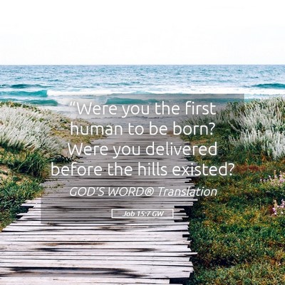 Picture 05 - Job 15:7 GW - “Were you the first human to be born? Were you - Bible Verse Picture