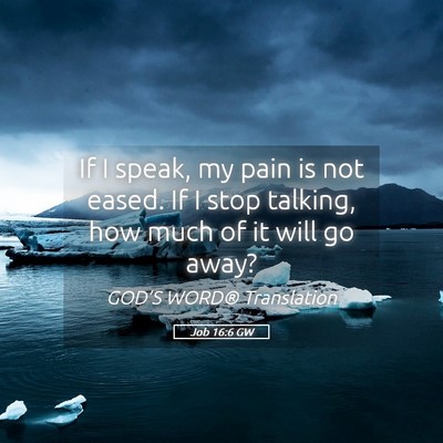 Picture 05 - Job 16:6 GW - If I speak, my pain is not eased. If I stop - Bible Verse Picture