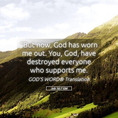 Picture 05 - Job 16:7 GW - “But now, God has worn me out. You, God, have - Bible Verse Picture