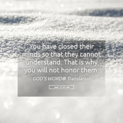 Picture 05 - Job 17:4 GW - You have closed their minds so that they cannot - Bible Verse Picture