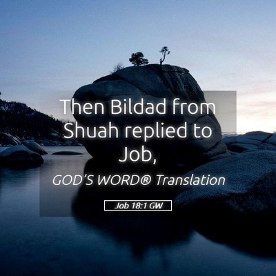 Picture 05 - Job 18:1 GW - Then Bildad from Shuah replied to - Bible Verse Picture