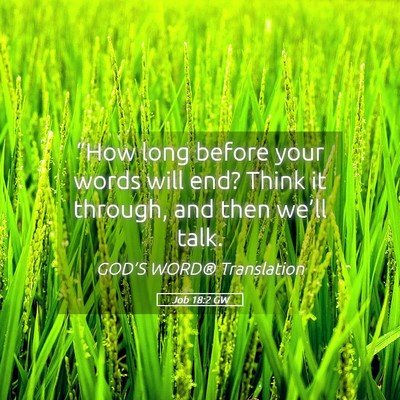 Picture 05 - Job 18:2 GW - “How long before your words will end? Think it - Bible Verse Picture