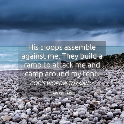 Picture 05 - Job 19:12 GW - His troops assemble against me. They build a ramp - Bible Verse Picture
