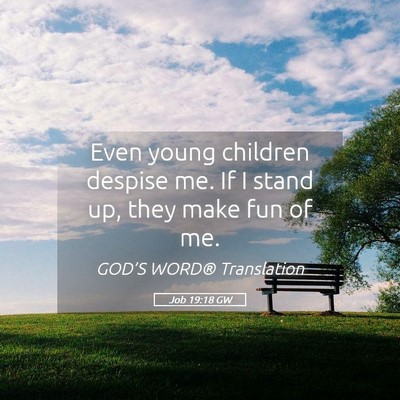 Picture 05 - Job 19:18 GW - Even young children despise me. If I stand up, - Bible Verse Picture
