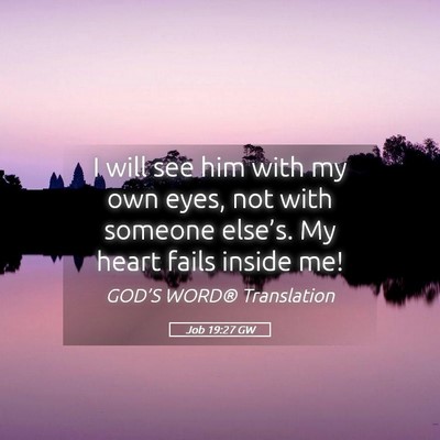 Picture 05 - Job 19:27 GW - I will see him with my own eyes, not with someone - Bible Verse Picture