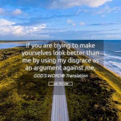 Picture 05 - Job 19:5 GW - If you are trying to make yourselves look better - Bible Verse Picture