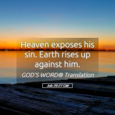 Picture 05 - Job 20:27 GW - Heaven exposes his sin. Earth rises up against - Bible Verse Picture