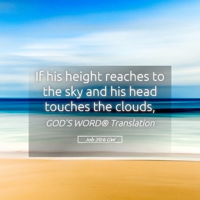 Picture 05 - Job 20:6 GW - If his height reaches to the sky and his head - Bible Verse Picture