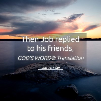 Picture 05 - Job 21:1 GW - Then Job replied to his - Bible Verse Picture