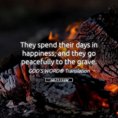 Picture 05 - Job 21:13 GW - They spend their days in happiness, and they go - Bible Verse Picture