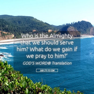 Picture 05 - Job 21:15 GW - Who is the Almighty that we should serve him? - Bible Verse Picture
