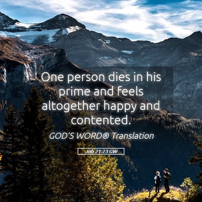 Picture 05 - Job 21:23 GW - One person dies in his prime and feels altogether - Bible Verse Picture