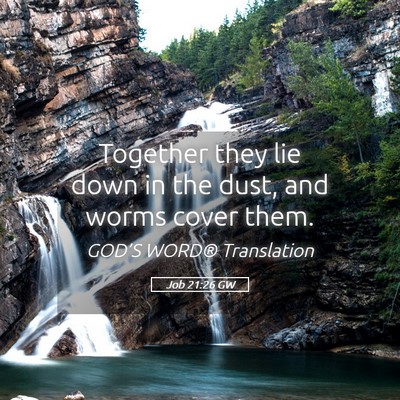 Picture 05 - Job 21:26 GW - Together they lie down in the dust, and worms - Bible Verse Picture