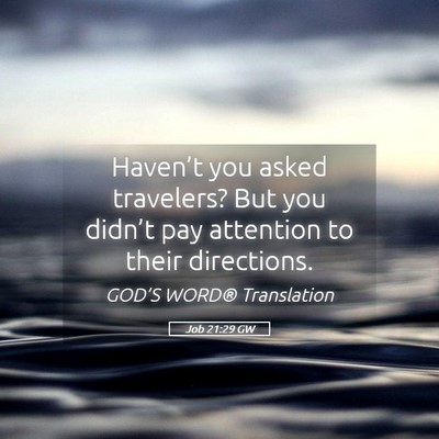 Picture 05 - Job 21:29 GW - Haven’t you asked travelers? But you didn’t - Bible Verse Picture
