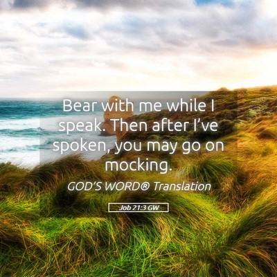 Picture 05 - Job 21:3 GW - Bear with me while I speak. Then after I’ve - Bible Verse Picture