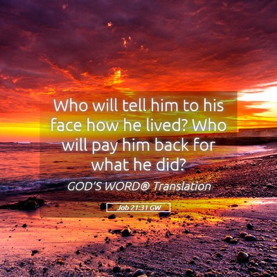Picture 05 - Job 21:31 GW - Who will tell him to his face how he lived? Who - Bible Verse Picture