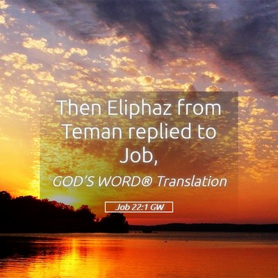 Picture 05 - Job 22:1 GW - Then Eliphaz from Teman replied to - Bible Verse Picture