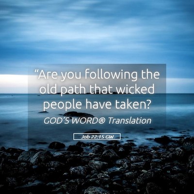 Picture 05 - Job 22:15 GW - “Are you following the old path that wicked - Bible Verse Picture