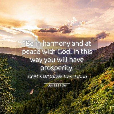 Picture 05 - Job 22:21 GW - “Be in harmony and at peace with God. In this - Bible Verse Picture