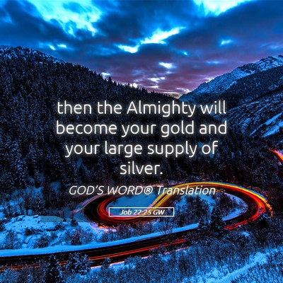 Picture 05 - Job 22:25 GW - then the Almighty will become your gold and your - Bible Verse Picture