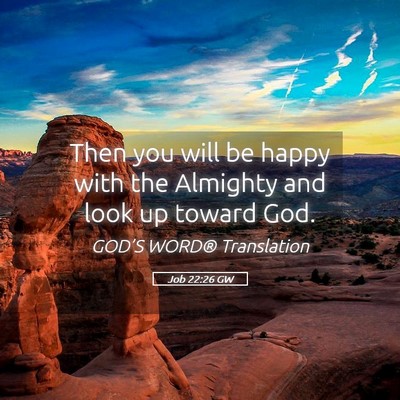 Picture 05 - Job 22:26 GW - Then you will be happy with the Almighty and look - Bible Verse Picture