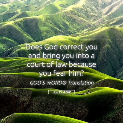 Picture 05 - Job 22:4 GW - Does God correct you and bring you into a court - Bible Verse Picture