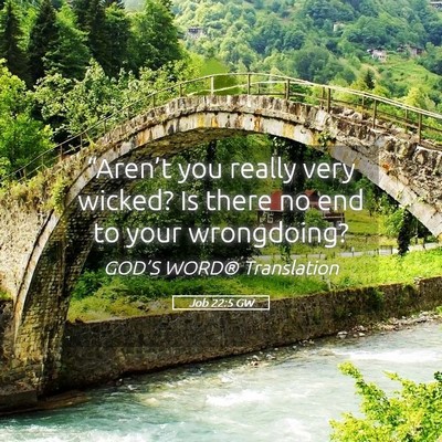 Picture 05 - Job 22:5 GW - “Aren’t you really very wicked? Is there no - Bible Verse Picture