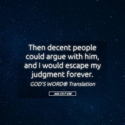 Picture 05 - Job 23:7 GW - Then decent people could argue with him, and I - Bible Verse Picture