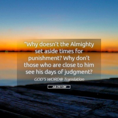 Picture 05 - Job 24:1 GW - “Why doesn’t the Almighty set aside times for - Bible Verse Picture
