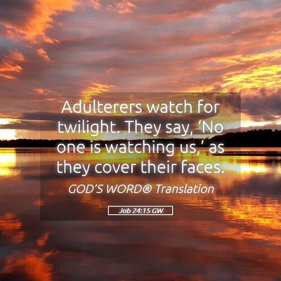 Picture 05 - Job 24:15 GW - Adulterers watch for twilight. They say, ‘No - Bible Verse Picture