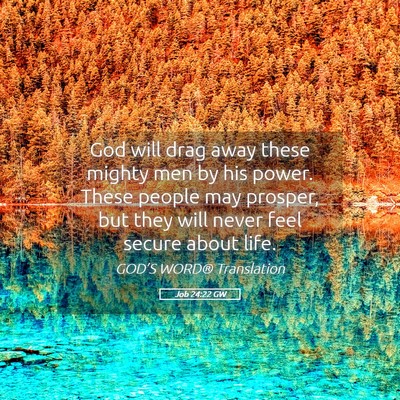 Picture 05 - Job 24:22 GW - God will drag away these mighty men by his power. - Bible Verse Picture