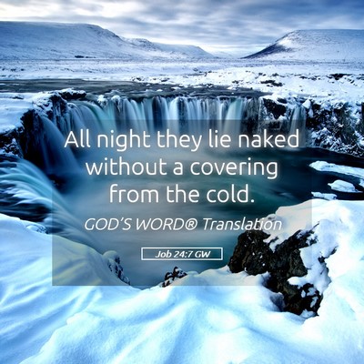 Picture 05 - Job 24:7 GW - All night they lie naked without a covering from - Bible Verse Picture