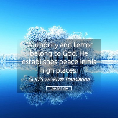 Picture 05 - Job 25:2 GW - “Authority and terror belong to God. He - Bible Verse Picture