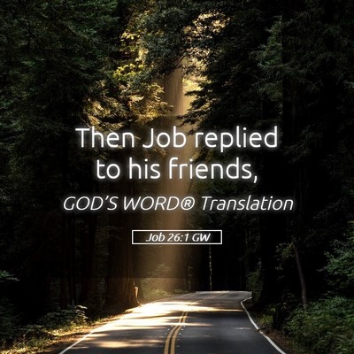 Picture 05 - Job 26:1 GW - Then Job replied to his - Bible Verse Picture