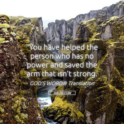 Picture 05 - Job 26:2 GW - “You have helped the person who has no power - Bible Verse Picture
