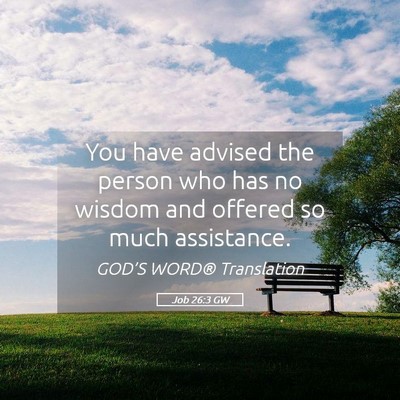 Picture 05 - Job 26:3 GW - You have advised the person who has no wisdom and - Bible Verse Picture