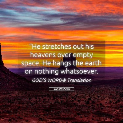 Picture 05 - Job 26:7 GW - “He stretches out his heavens over empty space. - Bible Verse Picture
