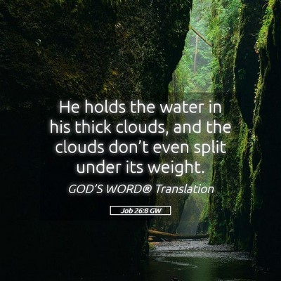 Picture 05 - Job 26:8 GW - He holds the water in his thick clouds, and the - Bible Verse Picture