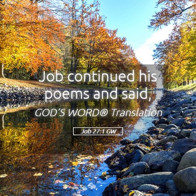 Picture 05 - Job 27:1 GW - Job continued his poems and - Bible Verse Picture