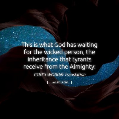 Picture 05 - Job 27:13 GW - This is what God has waiting for the wicked - Bible Verse Picture