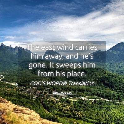 Picture 05 - Job 27:21 GW - The east wind carries him away, and he’s gone. - Bible Verse Picture