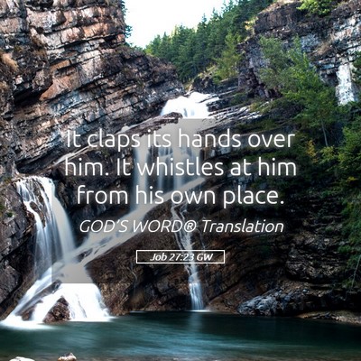 Picture 05 - Job 27:23 GW - It claps its hands over him. It whistles at him - Bible Verse Picture